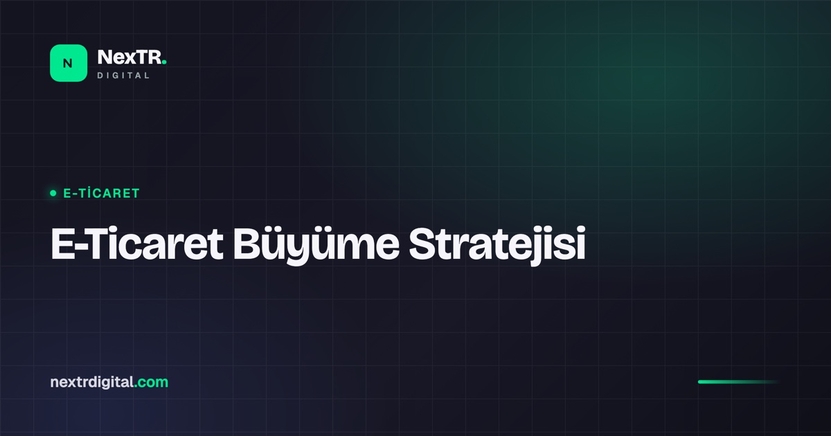E-Ticaret Markaları İçin Büyüme Stratejisi