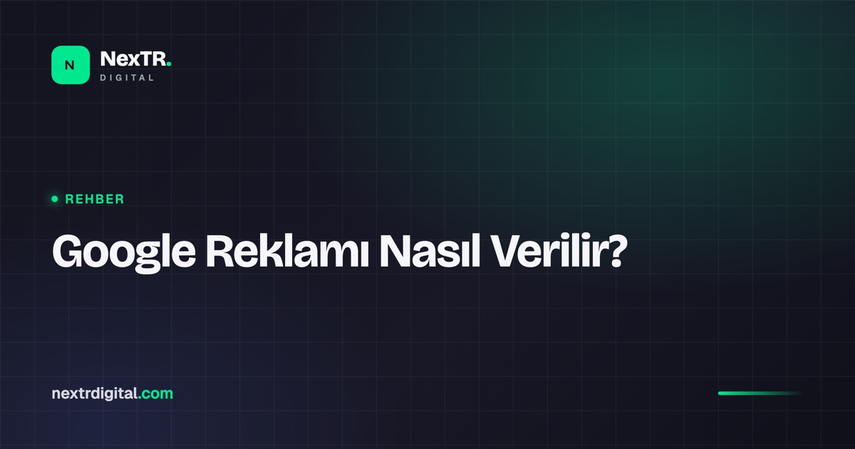 Google Reklamı Nasıl Verilir? Adım Adım Başlangıç Rehberi