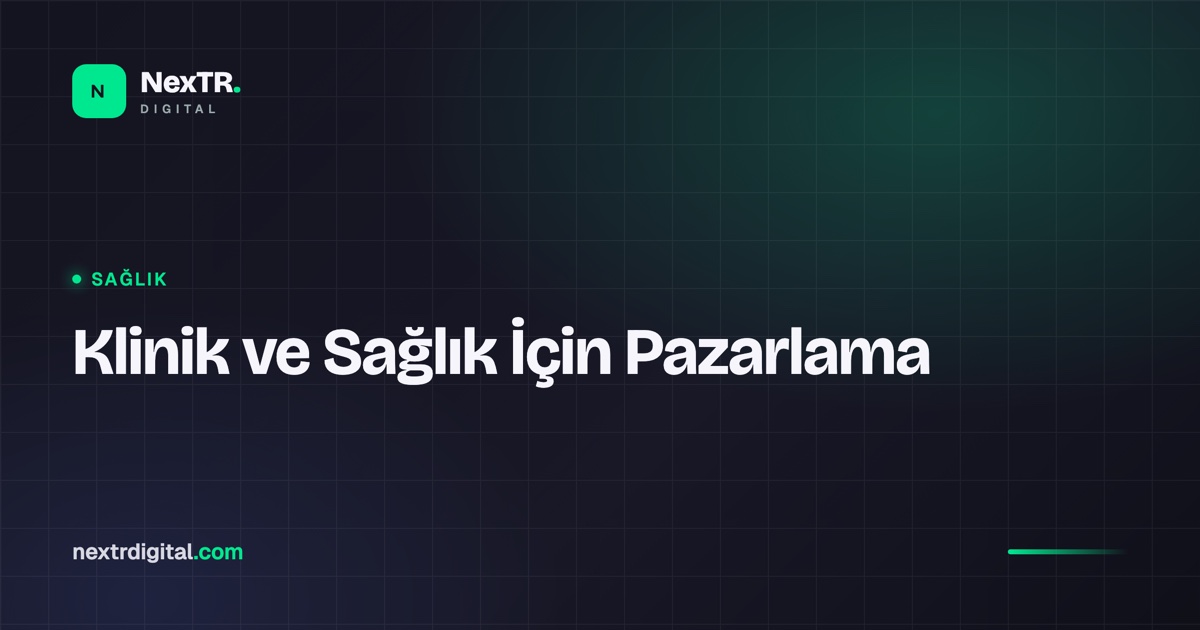 Klinik ve Sağlık (Diş, Estetik) İçin Dijital Pazarlama