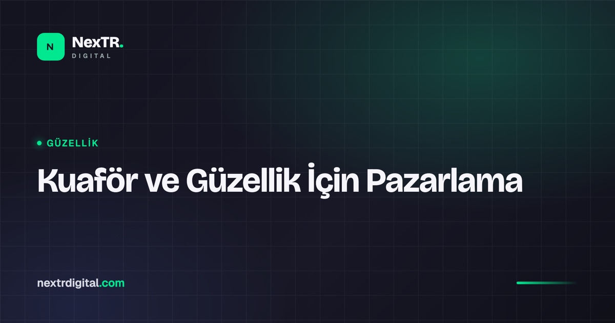 Güzellik Salonu ve Kuaförler İçin Dijital Pazarlama