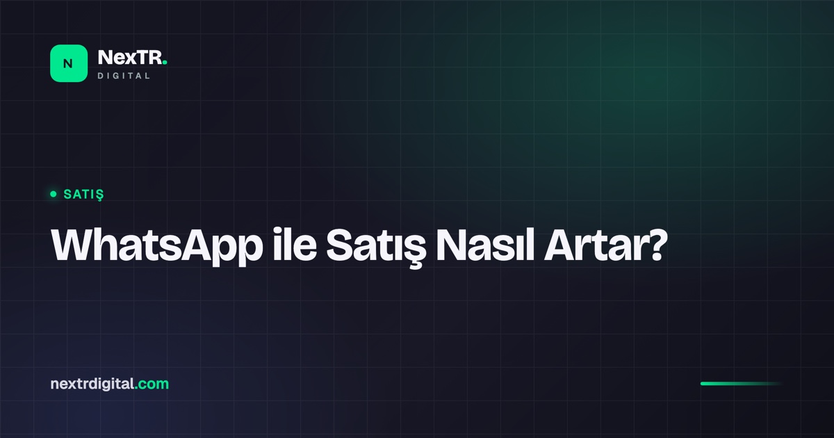 WhatsApp ile Satış Nasıl Artırılır?
